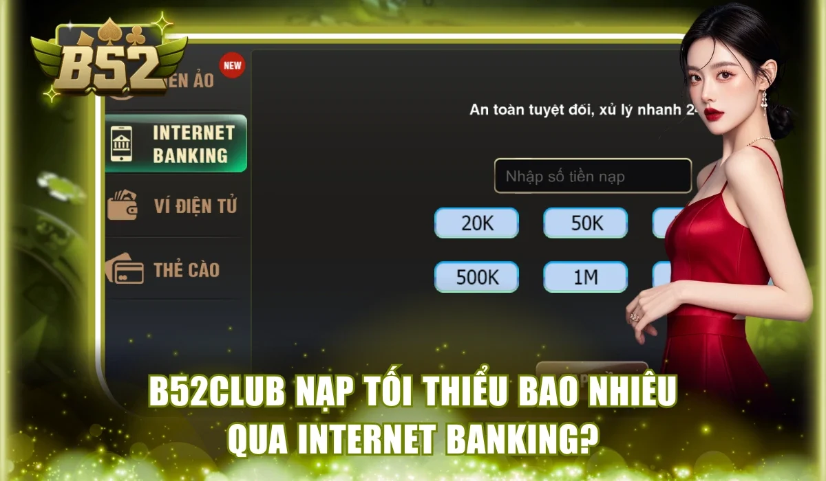 B52Club nạp tối thiểu bao nhiêu qua internet banking?
