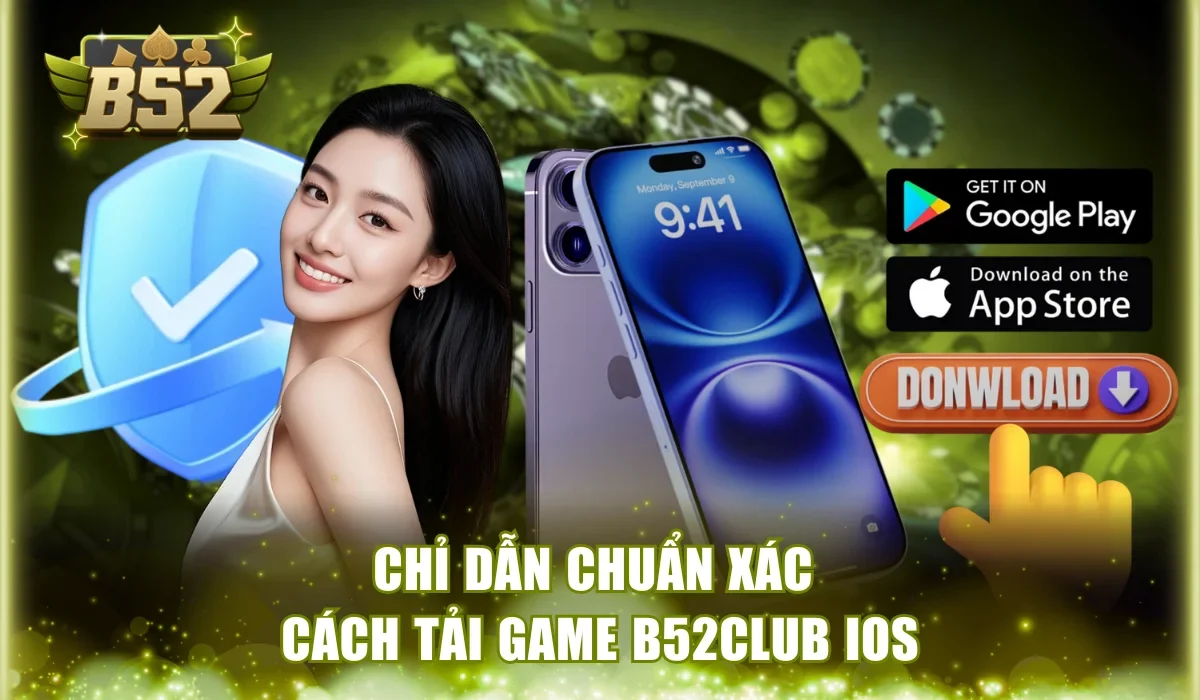 Chỉ dẫn chuẩn xác cách tải game B52Club IOS
