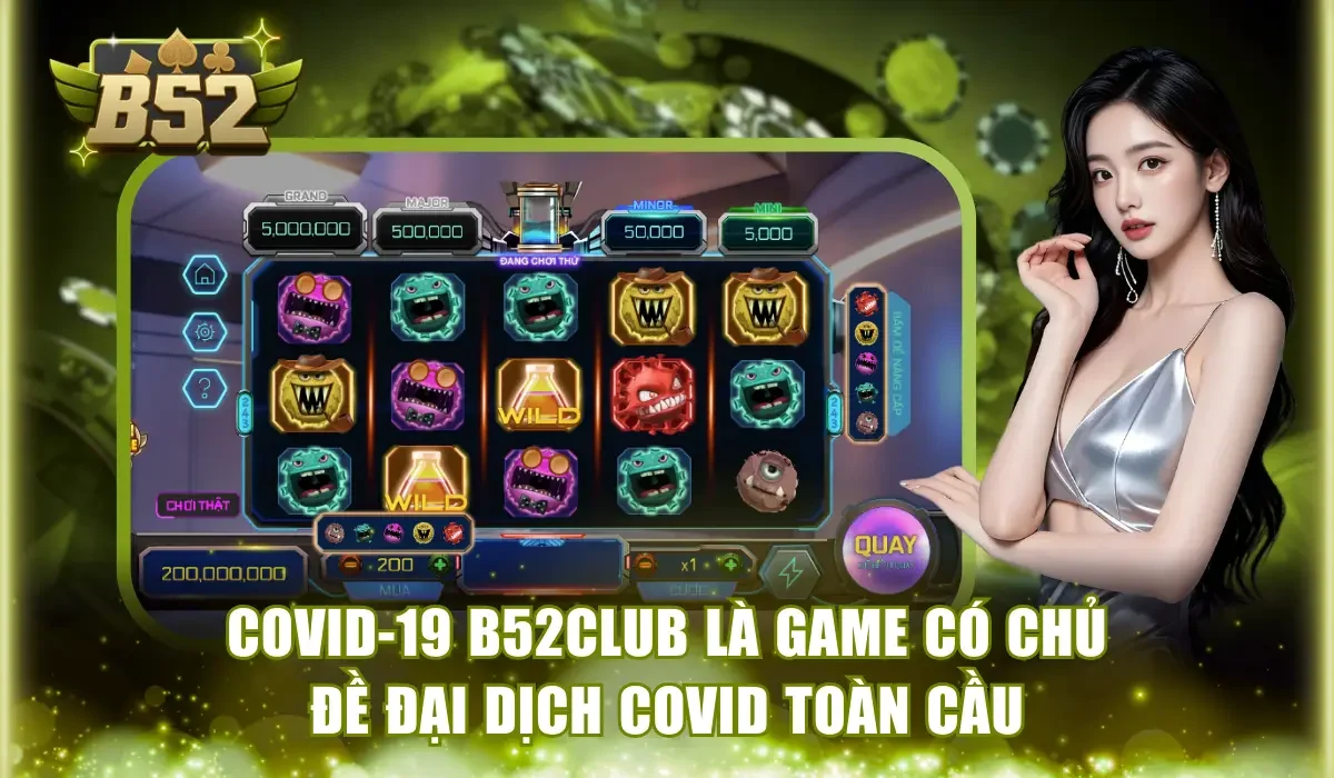 Covid-19 B52Club là game có chủ đề đại dịch Covid toàn cầu