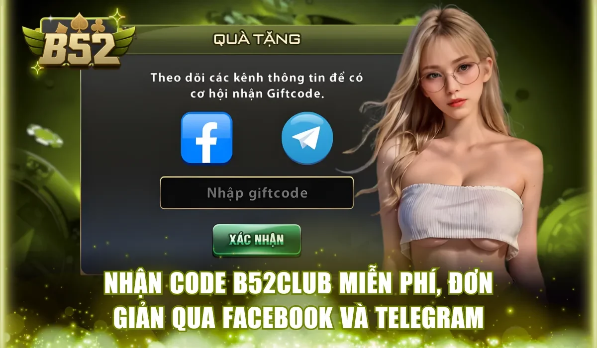 Nhận code B52Club miễn phí, đơn giản qua Facebook và Telegram
