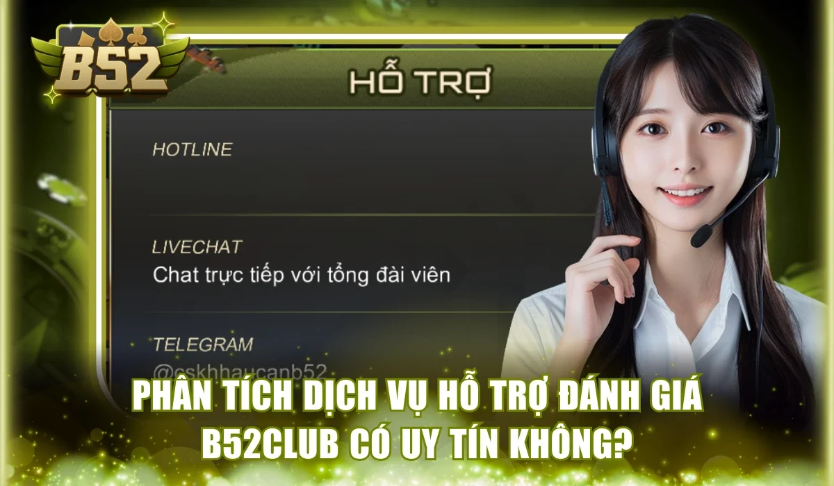 Phân tích dịch vụ hỗ trợ đánh giá B52Club có uy tín không?