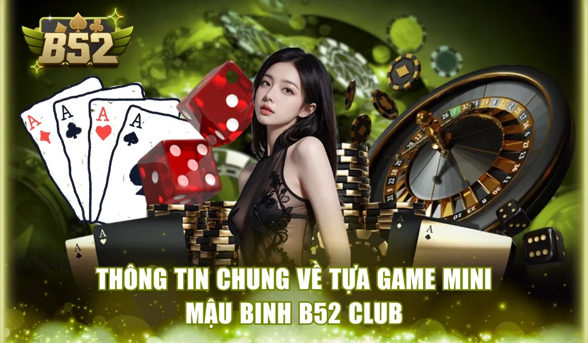 Thông tin chung về tựa game Mini Mậu Binh B52Club