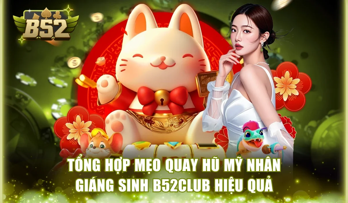 Tổng hợp mẹo quay hũ Mỹ Nhân Giáng Sinh B52Club hiệu quả